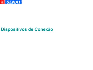 Dispositivos de Conexão 