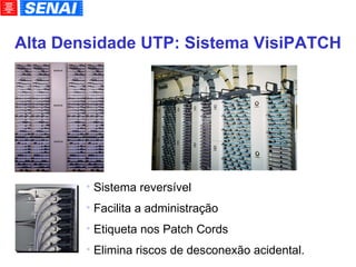 Alta Densidade UTP: Sistema VisiPATCH Sistema reversível Facilita a administração Etiqueta nos Patch Cords Elimina riscos de desconexão acidental.  
