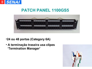 PATCH PANEL 1100GS5 24 ou 48 portas (Category 6A)‏ A terminação traseira usa clipes    ‘Termination Manager’ 