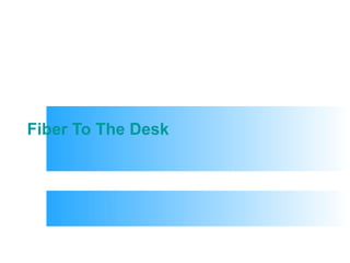 Fiber To The Desk 
