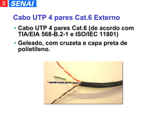 Cabo UTP 4 pares Cat.6 Externo Cabo UTP 4 pares Cat.6 (de acordo com TIA/EIA 568-B.2-1 e ISO/IEC 11801)‏ Geleado, com cruzeta e capa preta de polietileno. 