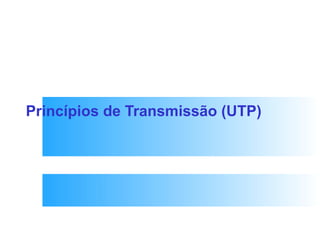 Princípios de Transmissão (UTP)‏ 