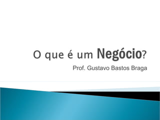 Prof. Gustavo Bastos Braga
 