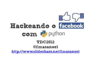 Hackeando o
   com
            TDC2012
           @fmasanori
http://www.slideshare.net/fmasanori
 
