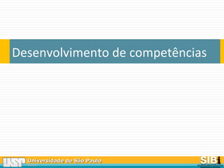 Universidade de São PauloUniversidade de São Paulo
BRASILBRASIL
Desenvolvimento de competências
 