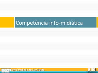 Universidade de São PauloUniversidade de São Paulo
BRASILBRASIL
Competência info-midiática
 