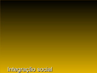 Universidade de São PauloUniversidade de São Paulo
BRASILBRASIL
Integração socialIntegração social
 