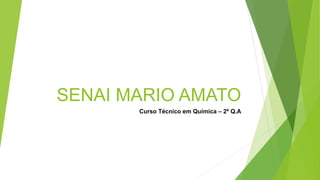 SENAI MARIO AMATO
Curso Técnico em Química – 2º Q.A