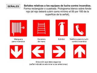 Señales relativas a los equipos de lucha contra incendios. Forma rectangular o cuadrada. Pictograma blanco sobre fondo rojo (el rojo deberá cubrir como mínimo el 50 por 100 de la superficie de la señal). SEÑALES 