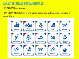 CARACTERÍSTICAS FUNDAMENTALES
FINALIDAD: organizar
FUNCIONAMIENTO: el mensaje debe ser automático, preciso e
instantáneo
 