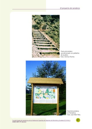 El proyecto de senderos




                                                                                    Tramo de sendero
                                                                                    acondicionado con peldaños
                                                                                    de escalera.
                                                                                    Foto: Archivo Prames




                                                                                               Panel de senderos
                                                                                               en Pamplona.
                                                                                               Foto: Juan Mari Feliu


Comité Estatal de Senderismo de la Federación Española de Deportes de Montaña y Escalada (F.E.D.M.E.)         41
JUNIO 2007 (3ª edición)
 