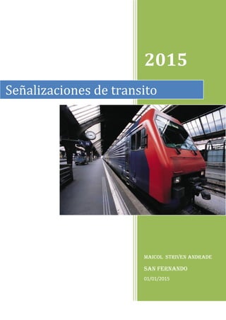 2015
Maicol striven andrade
san Fernando
01/01/2015
Señalizaciones de transito
 