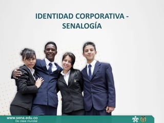 IDENTIDAD CORPORATIVA -
SENALOGÍA
 