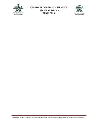 CENTRO DE COMERCIO Y SERVICIOS
REGIONAL TOLIMA
SENALOGIA
Inducción SENA. CENTROS REGIONAL TOLIMA, ARTICULACION CON LA MEDIA TECNICAPágina 19
 