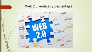 Web 2.0 ventajas y desventajas
 