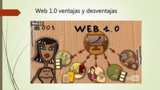 Web 1.0 ventajas y desventajas
 
