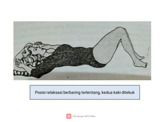 Posisi relaksasi berbaring terlentang, kedua kaki ditekuk
 
