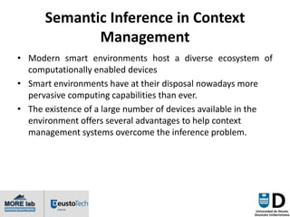 Semantic Inference in Context
             Management
• Modern smart environments host a diverse ecosystem of
  computatio...