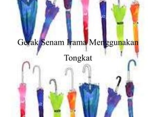 Gerak Senam Irama Menggunakan
Tongkat
 