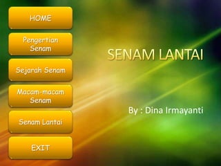 HOME
Pengertian
Senam
Sejarah Senam
Macam-macam
Senam

By : Dina Irmayanti
Senam Lantai
EXIT

 