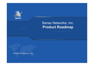 Senao Networks, Inc.
Product Roadmap
 