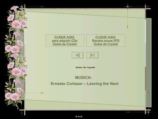 MUSICA:  Ernesto Cortazar – Leaving the Next CLIQUE AQUI  para adquirir CDs Gotas de Crystal CLIQUE AQUI  Receba novos PPS Gotas de Crystal 