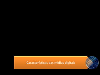 Características das mídias digitais