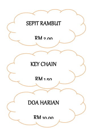 SEPIT RAMBUT
RM 2.00
KEY CHAIN
RM 1.50
DOA HARIAN
RM 10.00
 