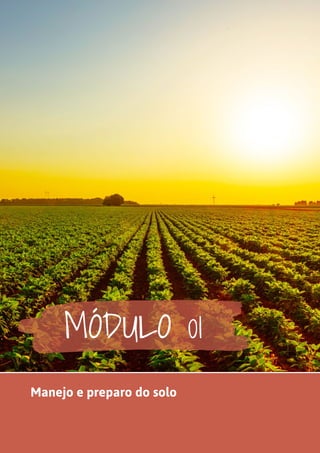MÓDULO 01
Manejo e preparo do solo
 