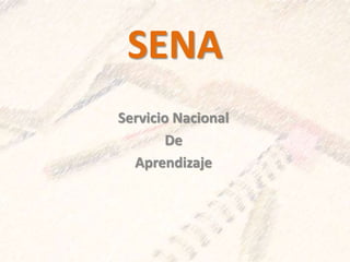 SENA
Servicio Nacional
De
Aprendizaje
 