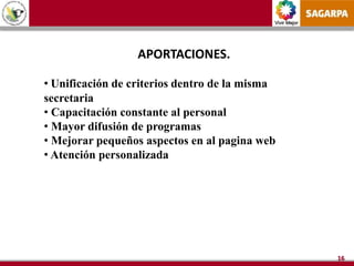 Vivir Mejor
16
APORTACIONES.
• Unificación de criterios dentro de la misma
secretaria
• Capacitación constante al personal
• Mayor difusión de programas
• Mejorar pequeños aspectos en al pagina web
• Atención personalizada
 
