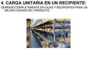 4. CARGA UNITARIA EN UN RECIPIENTE:
CERRADO COMPLETAMENTE EN CAJAS Y RECIPIENTES PARA UN
MEJOR CUIDADO DEL PRODUCTO
 
