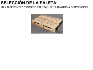 SELECCIÓN DE LA PALETA:
HAY DIFERENTES TIPOS DE PALETAS, DE TAMAÑOS A DISPOSICION
 