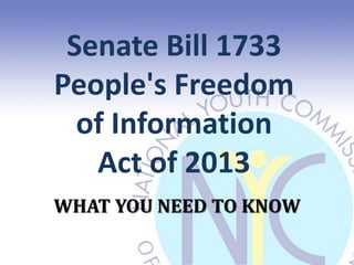 WHAT YOU NEED TO KNOW
Senate Bill 1733
People's Freedom
of Information
Act of 2013
 