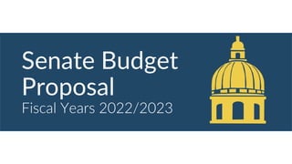 Senate Budget
Proposal
Fiscal Years 2022/2023
 
