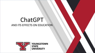 ChatGPT
AND ITS EFFECTS ON EDUCATION
 