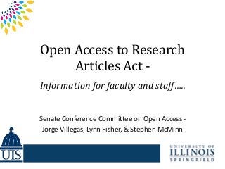 Open Access to Research
Articles Act -
Information for faculty and staff…..
Senate Conference Committee on Open Access -
Jorge Villegas, Lynn Fisher, & Stephen McMinn
 