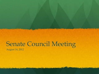 Senate Council Meeting
August 14, 2012
 