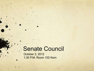 Senate Council
October 2, 2012
1:30 P.M. Room 102 Kern
 