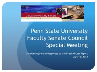Penn State University
Faculty Senate Council
       Special Meeting
Considering Senate Responses to the Freeh Group Report
                                          July 18, 2012
 