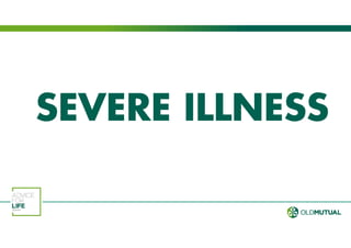 SEVERE ILLNESS
 