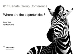 81st Senate Group Conference
Where are the opportunities?
Cape Town
16 March 2018
 