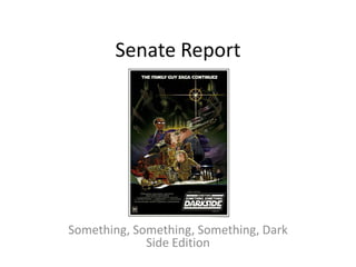 Senate Report Something, Something, Something, Dark Side Edition 