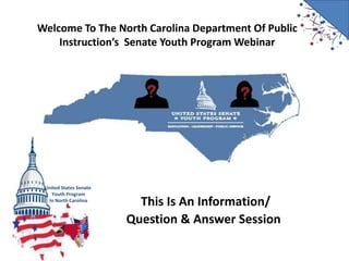 Welcome To The North Carolina Department Of Public Instruction’s  Senate Youth Program Webinar This Is An Information/ Question & Answer Session 