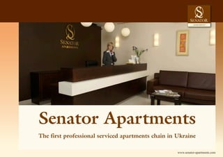 Senator Apartments
The first professional serviced apartments chain in Ukraine

                                                    www.senator-apartments.com
 