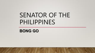 SENATOR OF THE
PHILIPPINES
BONG GO
 