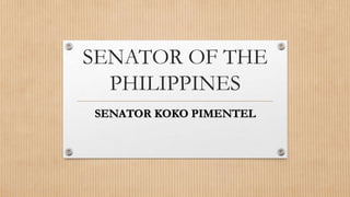 SENATOR OF THE
PHILIPPINES
SENATOR KOKO PIMENTEL
 