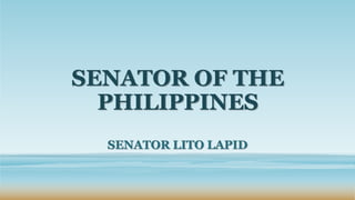 SENATOR OF THE
PHILIPPINES
SENATOR LITO LAPID
 