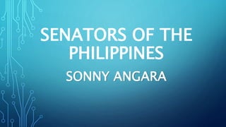 SENATORS OF THE
PHILIPPINES
SONNY ANGARA
 