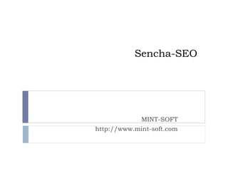 Sencha-SEO
MINT-SOFT
http://www.mint-soft.com
 